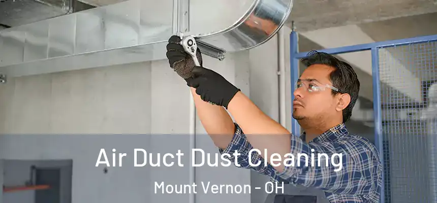  Air Duct Dust Cleaning Mount Vernon - OH