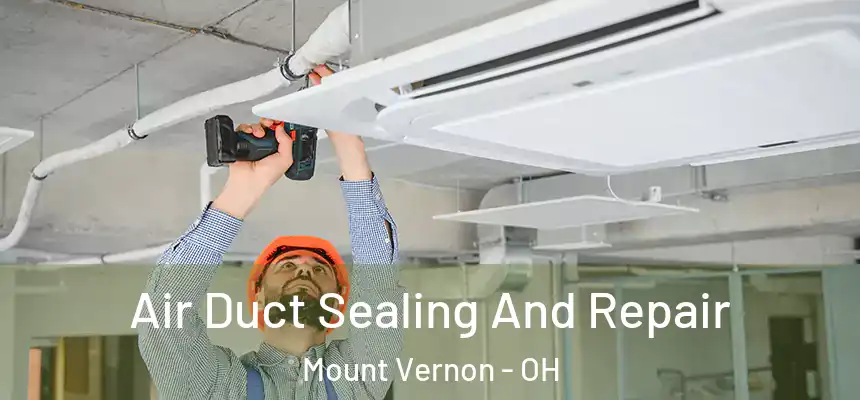  Air Duct Sealing And Repair Mount Vernon - OH