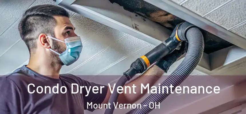  Condo Dryer Vent Maintenance Mount Vernon - OH
