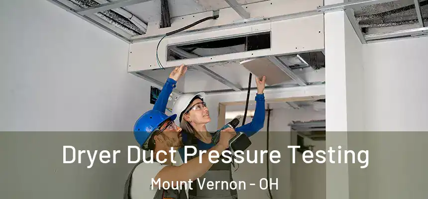  Dryer Duct Pressure Testing Mount Vernon - OH