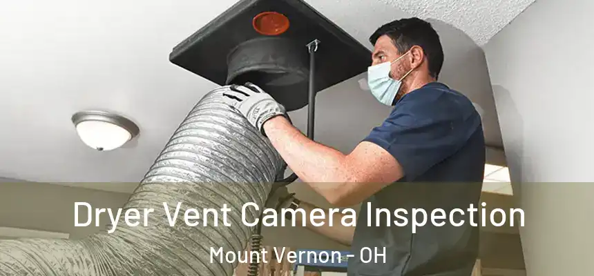  Dryer Vent Camera Inspection Mount Vernon - OH