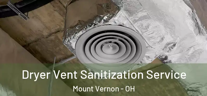  Dryer Vent Sanitization Service Mount Vernon - OH