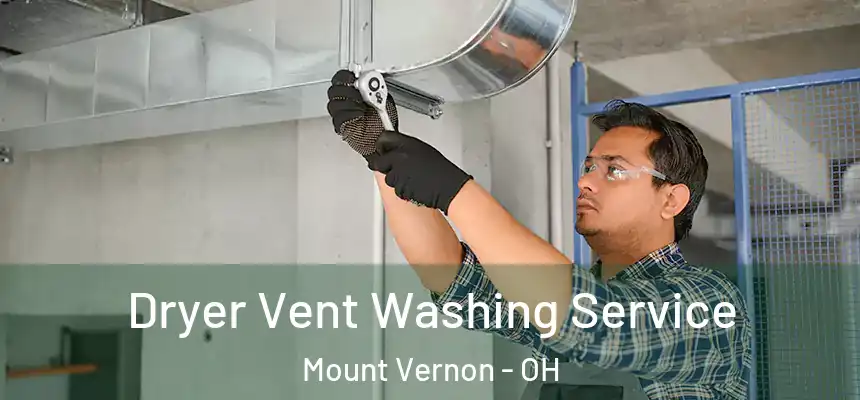  Dryer Vent Washing Service Mount Vernon - OH