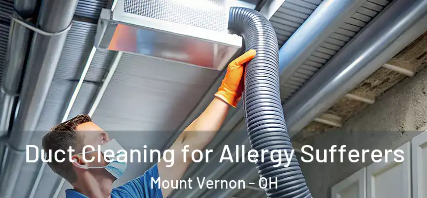  Duct Cleaning for Allergy Sufferers Mount Vernon - OH