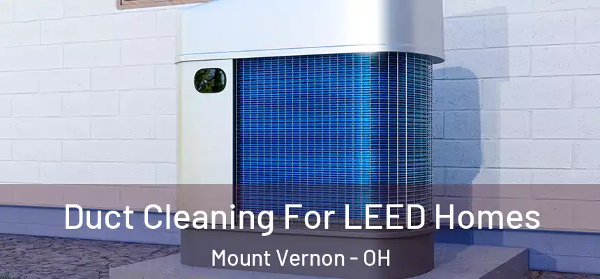  Duct Cleaning For LEED Homes Mount Vernon - OH