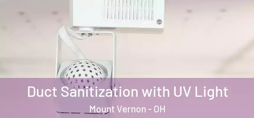  Duct Sanitization with UV Light Mount Vernon - OH