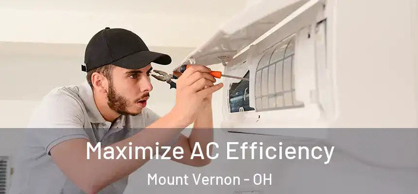  Maximize AC Efficiency Mount Vernon - OH