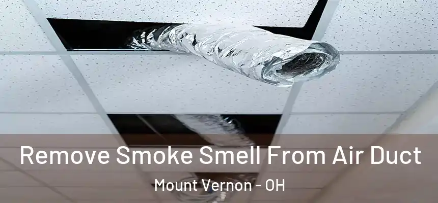  Remove Smoke Smell From Air Duct Mount Vernon - OH