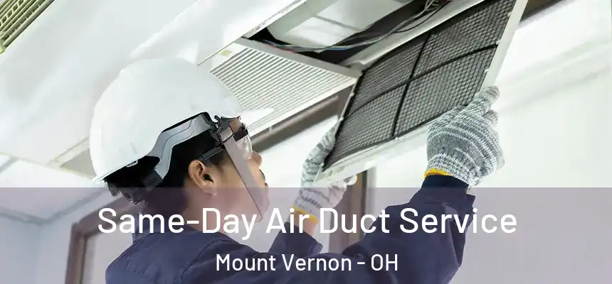  Same-Day Air Duct Service Mount Vernon - OH