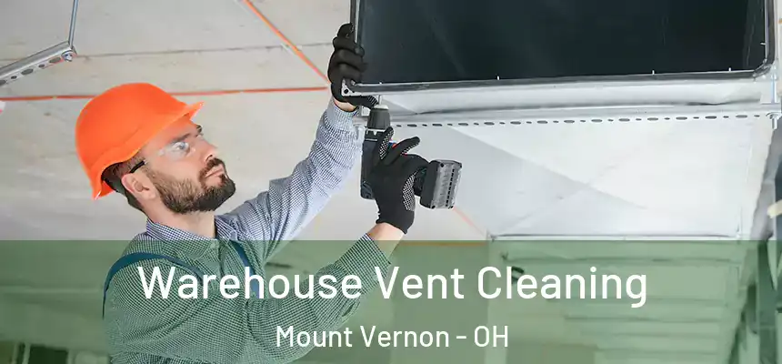  Warehouse Vent Cleaning Mount Vernon - OH