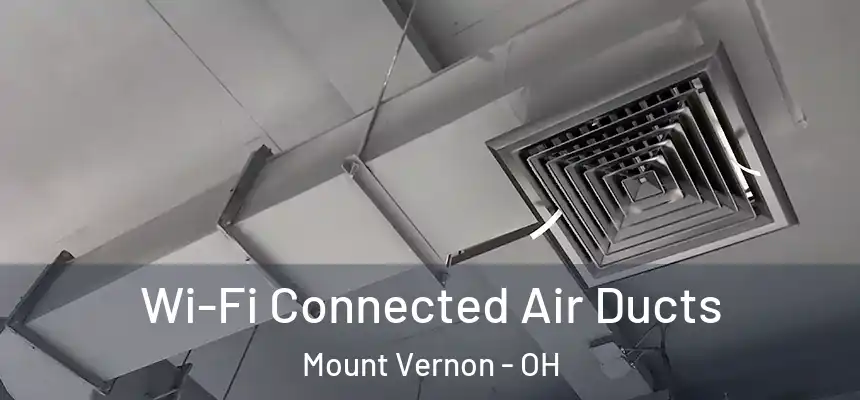  Wi-Fi Connected Air Ducts Mount Vernon - OH